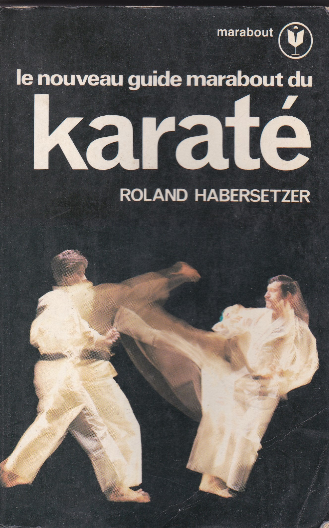 LE NOUVEAU GUIDE MARABOUT DU KARATE.L'ART DU COMBAT A MAINS NUES. book