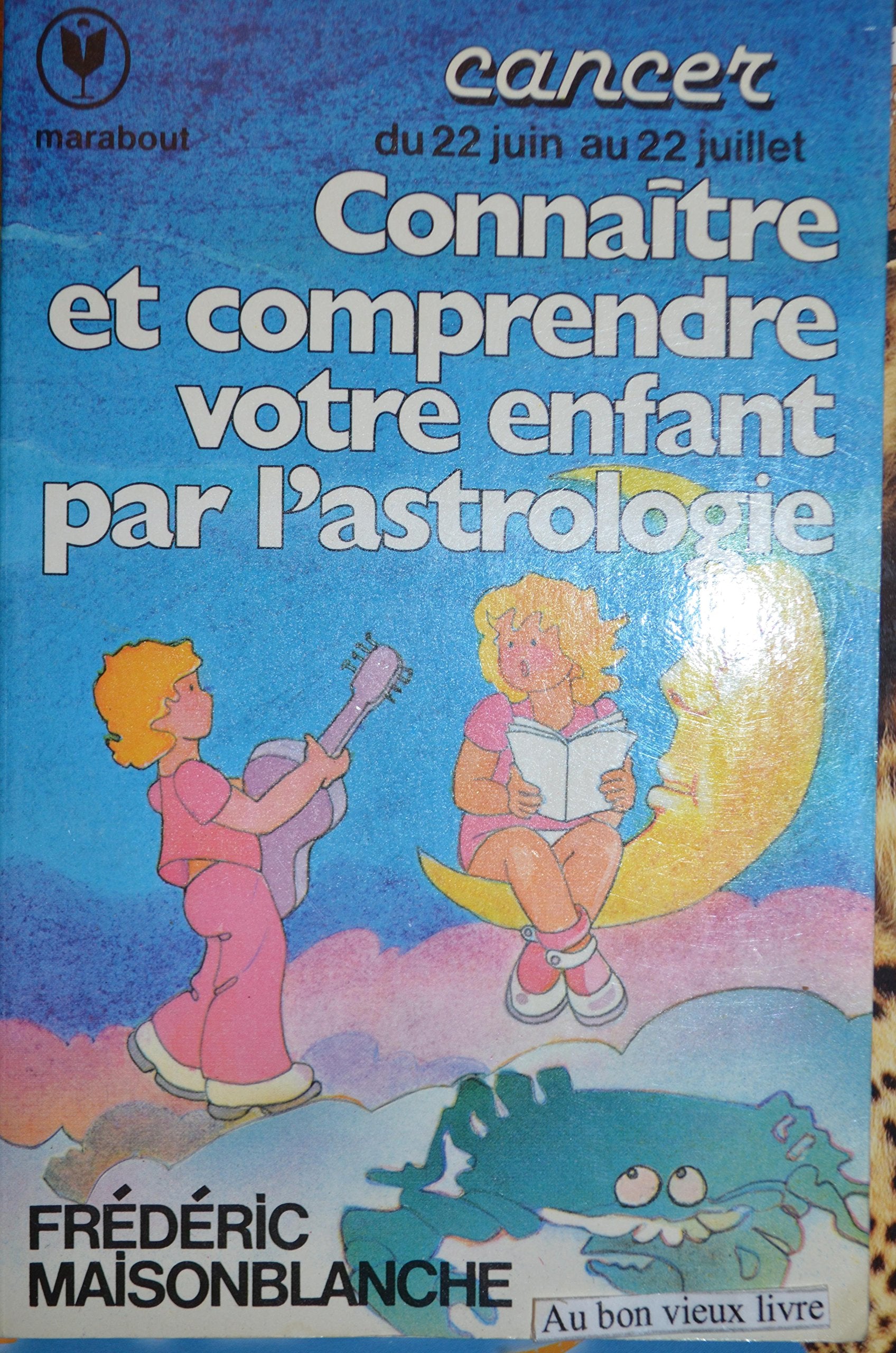 Connaître et comprendre votre enfant par l'astrologie : 22 juin-22 juillet (Collection Marabout service) book