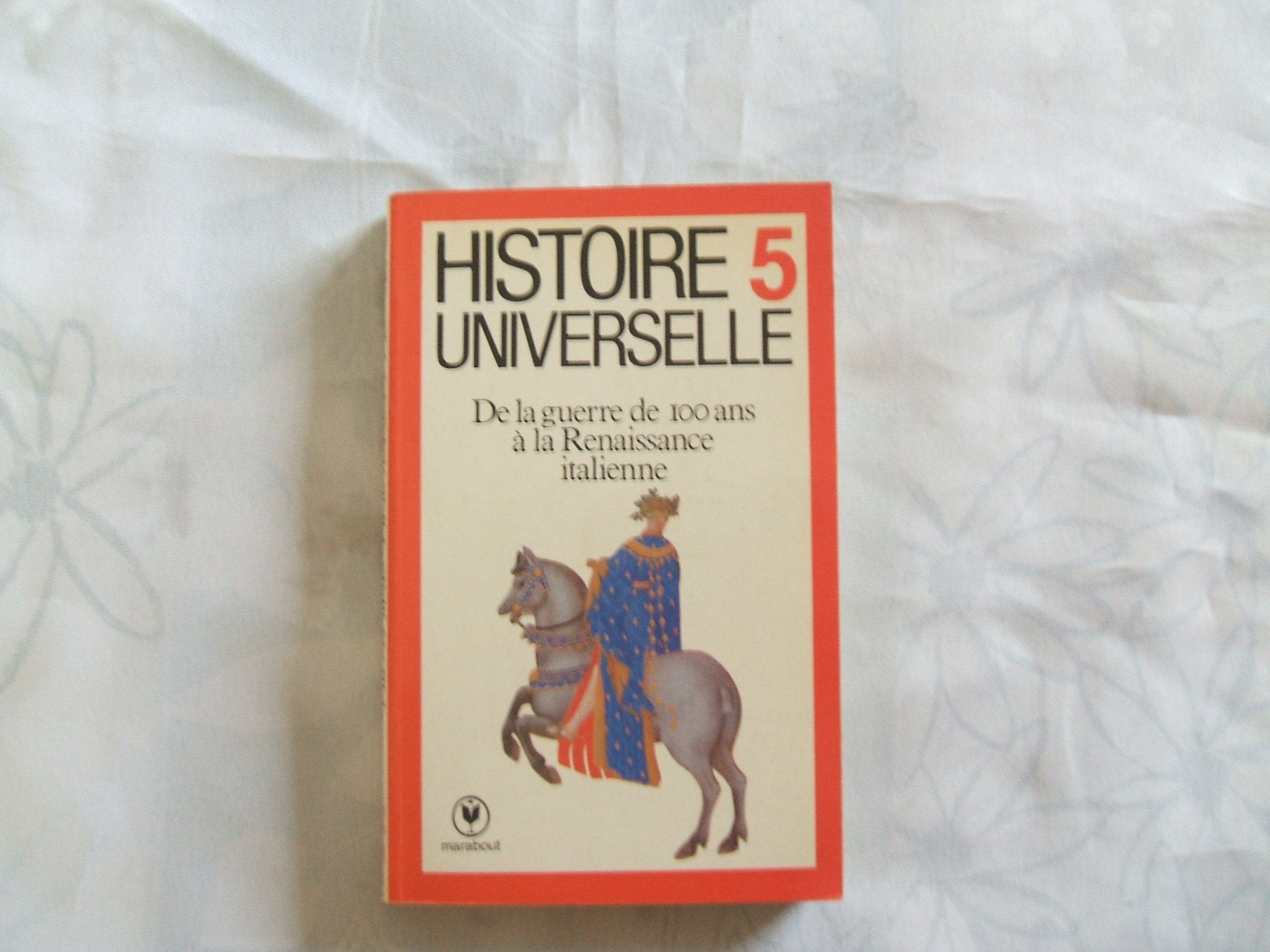 Histoire universelle. Vol. 5. De la guerre de Cent Ans à la Renaissance italienne Books