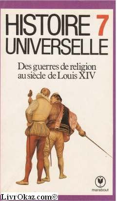 Histoire universelle. Vol. 7. Des guerres de religion au siècle de Louis XIV Books