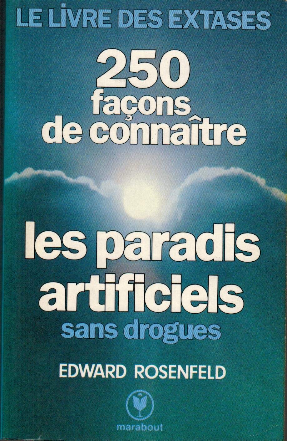 Le Livre des extases : 250 façons de connaître les paradis artificiels sans drogues Books