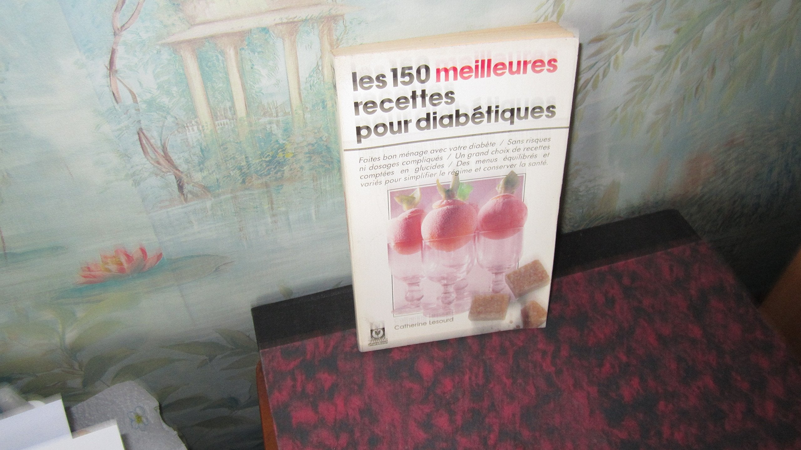 Les 150 meilleures recettes pour diabétiques book