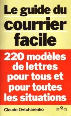 Le Guide du courrier facile: 220 modèles de lettres pour tous et pour toutes les situations Books