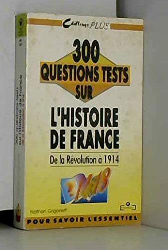 300 questions tests sur l'histoire de france de la révolution à 1914 book