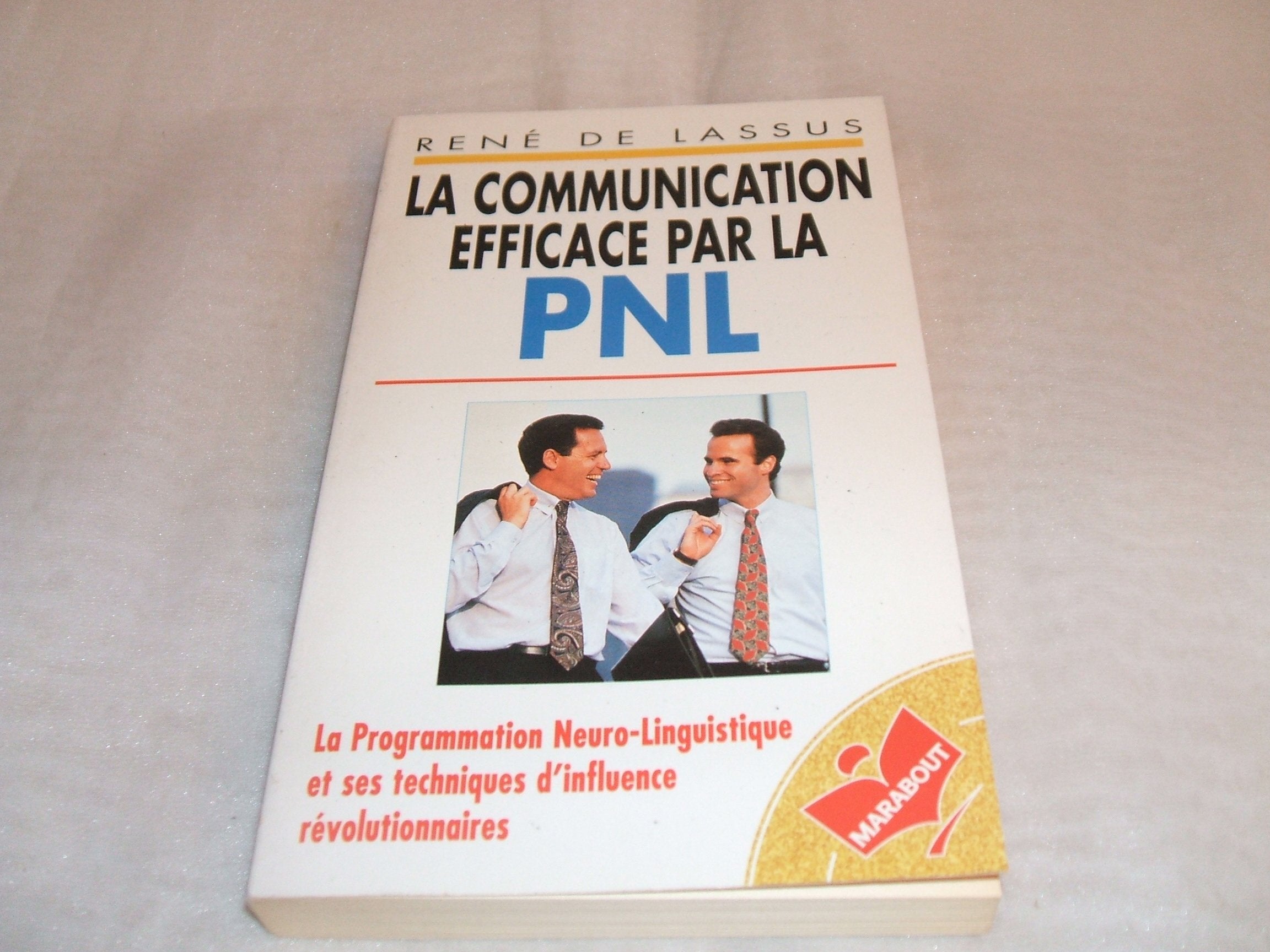 La communication efficace par la PNL : La Programmation Neuro-Linguistique et ses techniques d'influence révolutionnaires Books