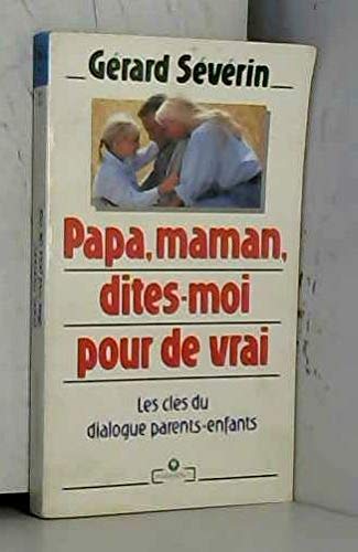 Papa, Maman, Dites-Moi Pour De Vrai. Les Cles Du Dialogue Parents-Enfants book
