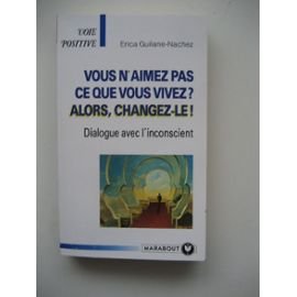 Vous n'aimez pas ce que vous vivez ? Alors, changez-le ! Books