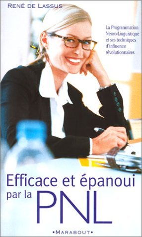 Efficace et épanoui par la PNL : Initiation à la Programmation Neuro-Linguistique Books