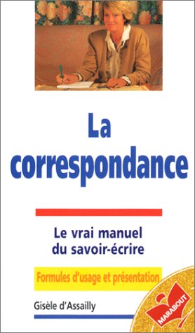 La Correspondance : Le Vrai Manuel du savoir-écrire : Formules d'usage et présentation book