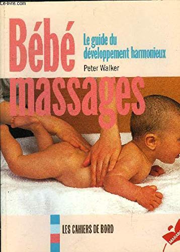 Bebes Massages. Un Guide Pratique Pour Le Massage, Le Maniement, Le Maintien Et La Mobilite Des Bebes Et Des Enfants Books