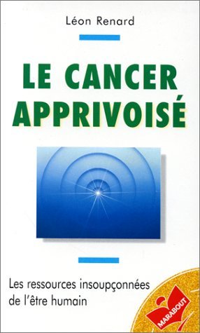 Le cancer apprivoisé: Les ressources insoupçonnées de l'être humain Books
