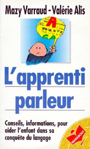 L'Apprenti Parleur. Conseils, Informations Pour Aider L'Enfant Dans Sa Conquete Du Langage Books