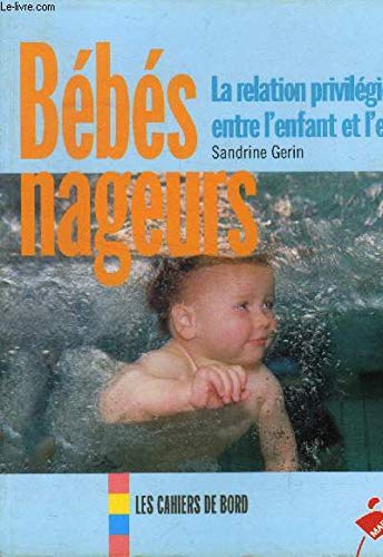 Bebes Nageurs. La Relation Privilegiee Entre L'Enfant Et L'Eau Parents & Children
