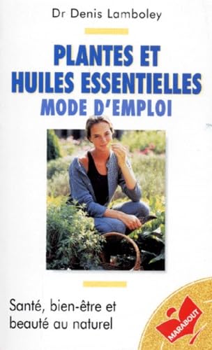 Plantes et huiles essentielles, mode d'emploi Books