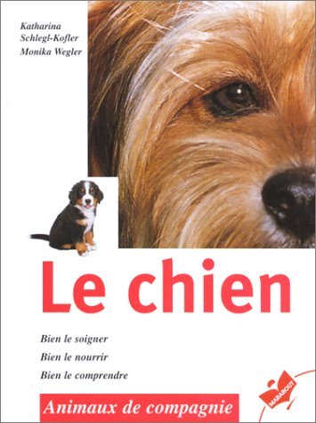 Le Chien. Bien Le Soigner, Bien Le Nourrir, Bien Le Comprendre Books