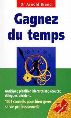 Gagnez Du Temps. 1001 Conseils Pour Bien Gerer Sa Vie Professionnelle book
