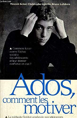 Ados, Comment Les Motiver. La Methode Gordon Appliquee A La Motivation Scolaire Books
