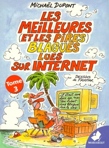 Les Meilleures (Et Les Pires) Blagues Lues Sur Internet. Tome 3 Books