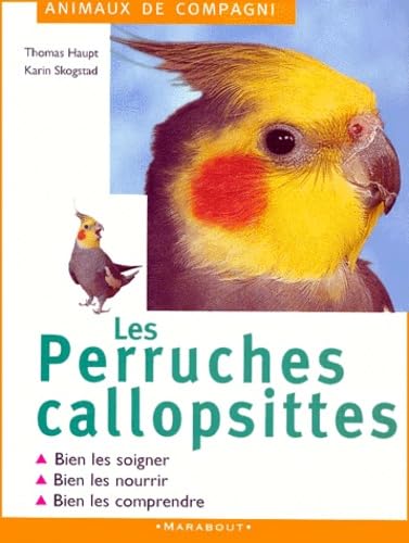 Les perruches callopsittes : Bien les soigner, bien les nourrir, bien les comprendre book