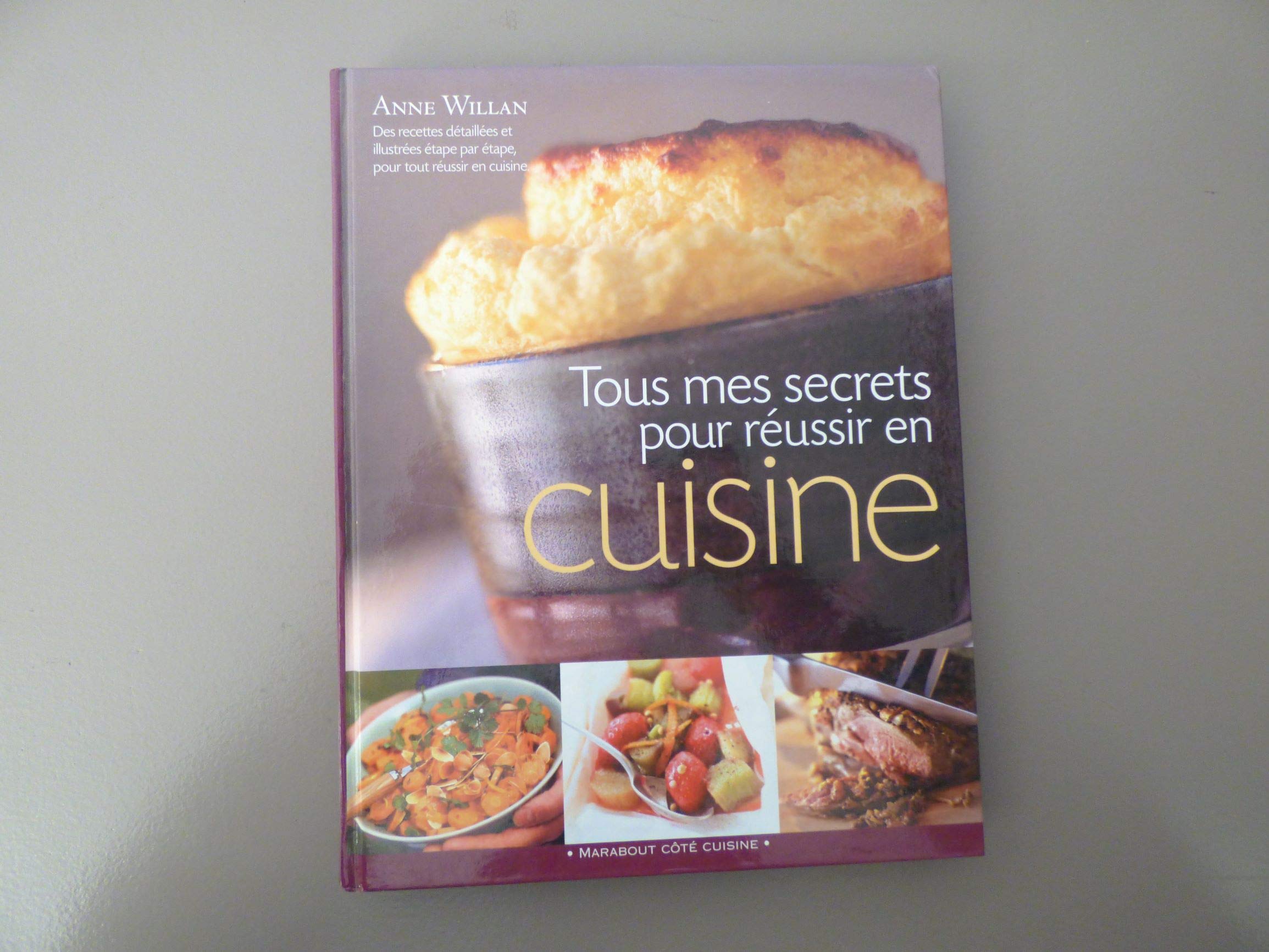 Tous Mes Secrets Pour Reussir En Cuisine. Des Centaines De Conseils Et De Recettes Pour Une Cuisson Parfaite Books