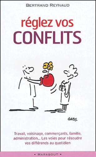 Réglez vos conflits: Travail, voisinage, commerçants, famille, administration... Les voies pour résoudre vos différends au quotidien book