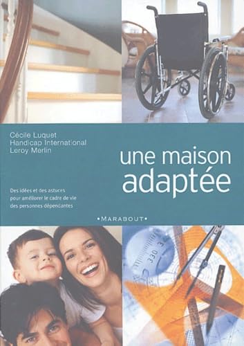 Une maison adaptée: Des idées et des astuces pour améliorer le cadre de vie des personnes dépendantes Books