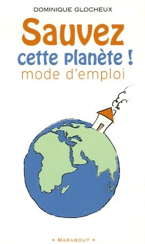 Sauvez cette planète ! : 512 gestes simples et attitudes douces pour agir Books