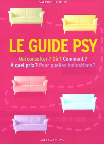 Le guide psy: Qui consulter ? Comment ? A quel prix ? Pour quelles indications ? book