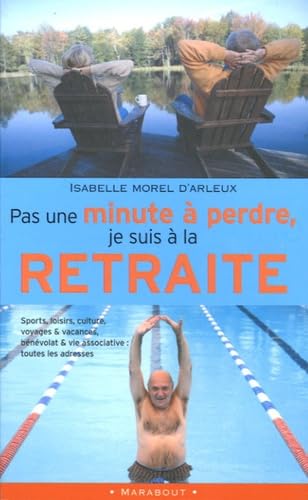 Pas une minute à perdre, je suis à la retraite book