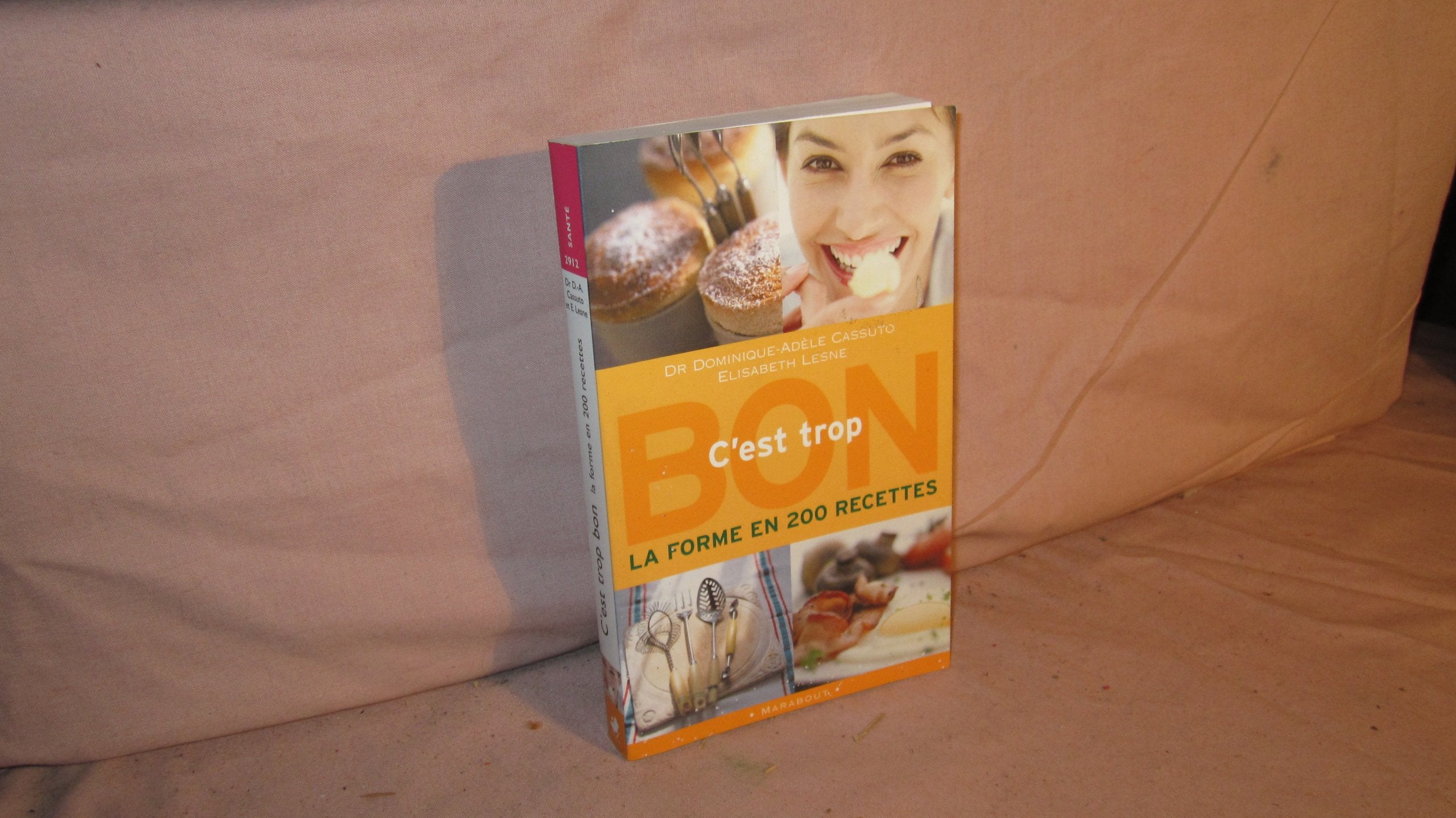 C'est trop bon: La forme en 200 recettes book