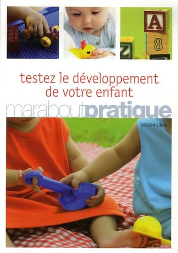 Testez le développement de votre enfant de 0 à 5 ans: Des test élaborés par des professionnels à faire chez soi pour mieux comprendre son enfant, l'aider à grandir et réussir sa vie d'adulte Books