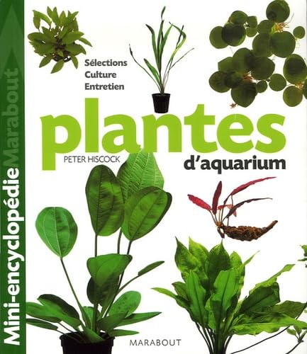 Plantes d'aquarium : Tout ce qu'il faut savoir sur les plantes d'aquarium, de leur culture à leur parfait épanouissement en passant par le choix des plus belles variétés Leisure & Fun