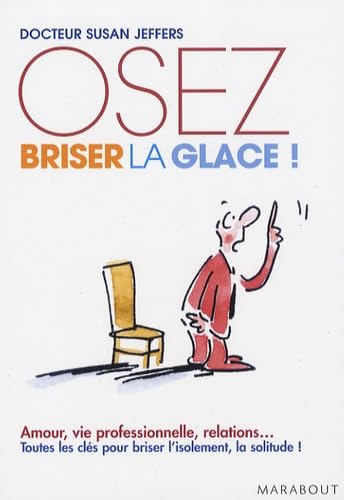 Osez Briser LA Glace: Comment améliorer ses relations avec les autres en étant plus confiant et sûr de soi Essays & Short Stories