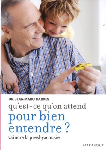 Qu'est-ce qu'on attend pour bien entendre ?: Comment vaincre la presbyacousie book
