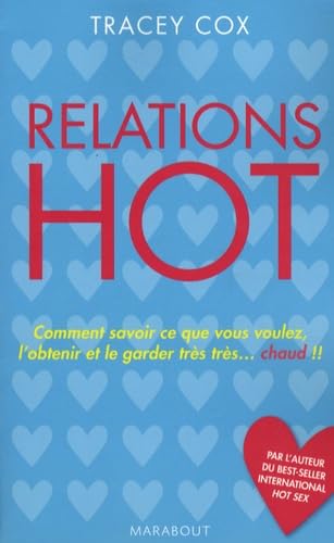 Relations hot: Comment savoir ce que vous voulez, l'obtenir et le garder chaud bouillant ! Books