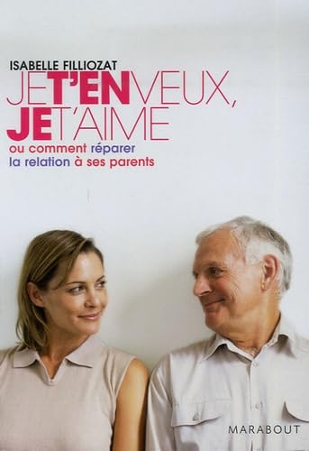 Je t'en veux, je t'aime: Ou comment réparer la relation à ses parents Books