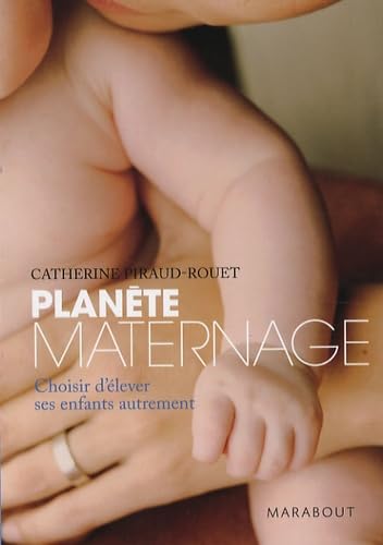 Planète maternage: Choisir d'élever ses enfants autrement Books