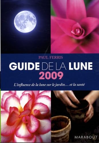 Guide de la lune: L'influence de la lune sur le jardin... et la santé Books