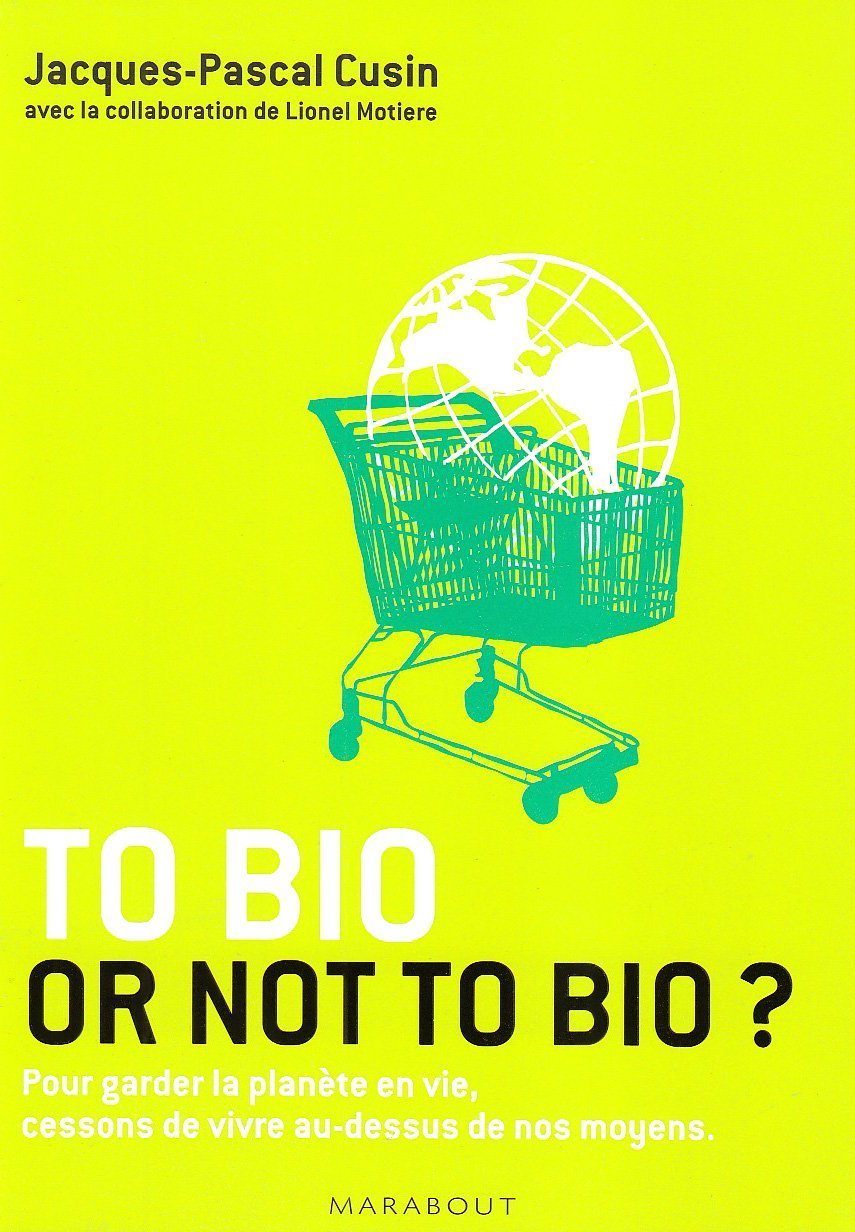 To bio or not to bio ?: Pour garder la planète en vie, cessons de vivre au-dessus de nos moyens book