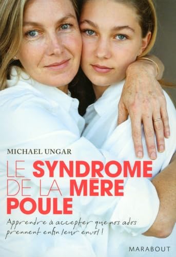 Le syndrôme de la mère poule: Apprendre aux ados à faire face aux risques et aux responsabilités Books
