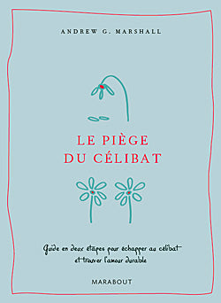 Le piège du célibat : guide en deux étapes pour échapper au célibat et trouver l'amour durable Books