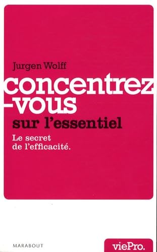 Concentrez-vous sur l'essentiel !: Le secret de l'efficacité book