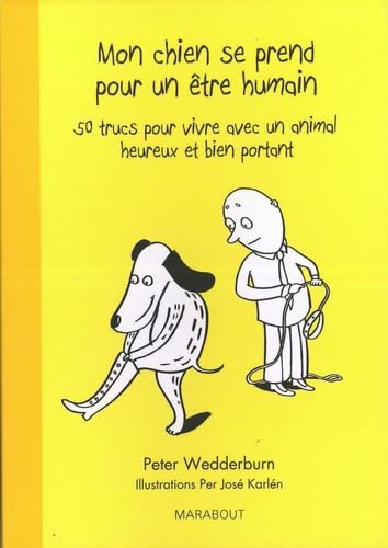 Mon chien se prend pour un être humain: 50 trucs pour vivre avec un animal heureux et bien portant book
