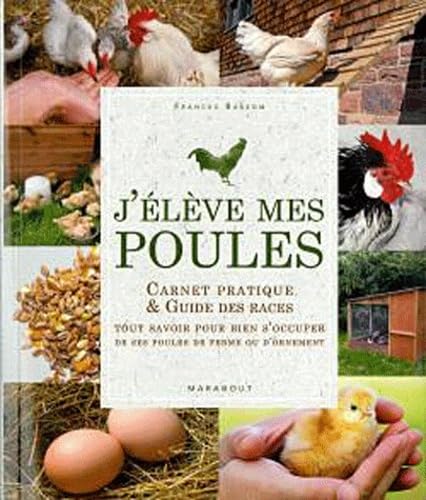 J'élève mes poules: Carnet pratique & Guide des races, Tout savoir pour bien s'occuper de ses poules de ferme ou d'ornement Books