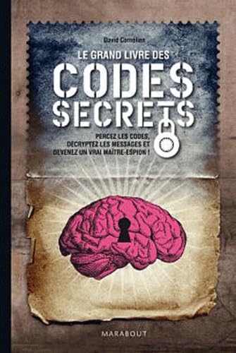 Le grand livre des codes secrets: Percez les codes, décryptez les messages et devenez un vrai maître-espion ! book