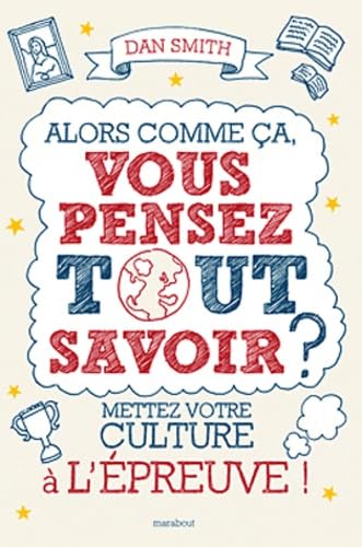 Alors comme ça, vous pensez tout savoir ?: Mettez votre culture à l'épreuve ! book