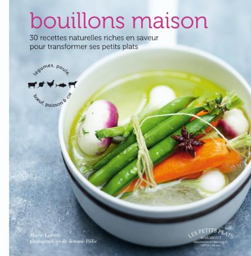 Bouillons maison: 30 recettes naturelles riches en saveur pour transformer ses petits plats Books