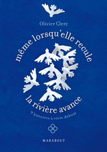 Même lorsqu'elle recule, la rivière avance: Neuf histoires à vivre debout book