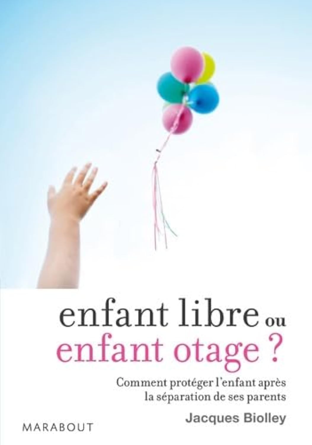 Enfant libre ou enfant otage ?: Comment protéger l'enfant après la séparation de ses parents book