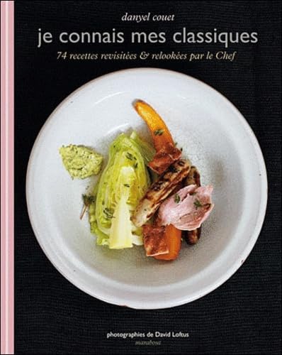 Je connais mes classiques: 74 recettes revisitées & relookées par le chef book